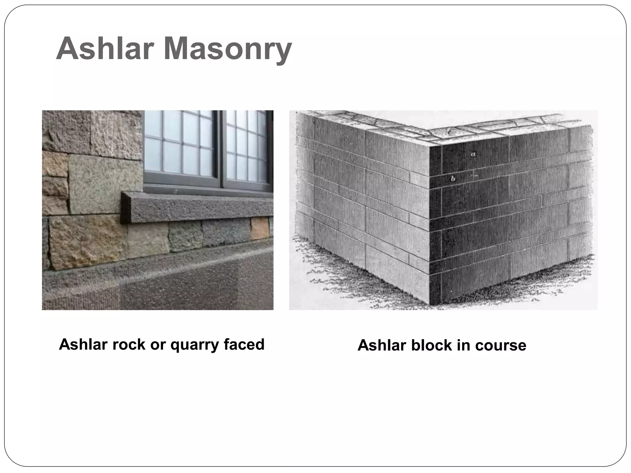 Ashlar rock or quarry faced Ashlar block in course
Ashlar Masonry
 