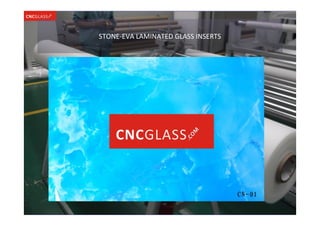 STONE-EVA LAMINATED GLASS INSERTS
 