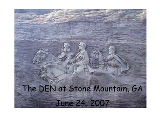 The DEN at Stone Mountain, GA June 24, 2007 
