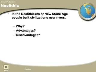 Neolithic In the Neolithic era or New Stone Age people built civilizations near rivers. Why? Advantages? Disadvantages? 