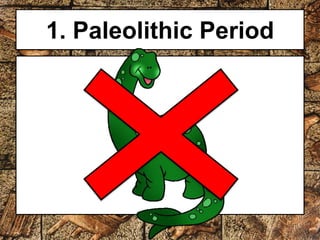 1. Paleolithic Period 
 