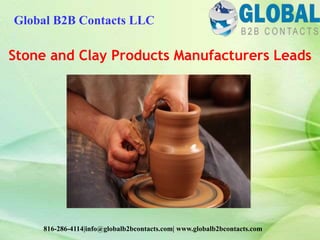Stone and Clay Products Manufacturers Leads
Global B2B Contacts LLC
816-286-4114|info@globalb2bcontacts.com| www.globalb2bcontacts.com
 