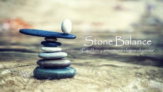 Stone Balance
“Equilibrio y armonía para lograr objetivos”
 