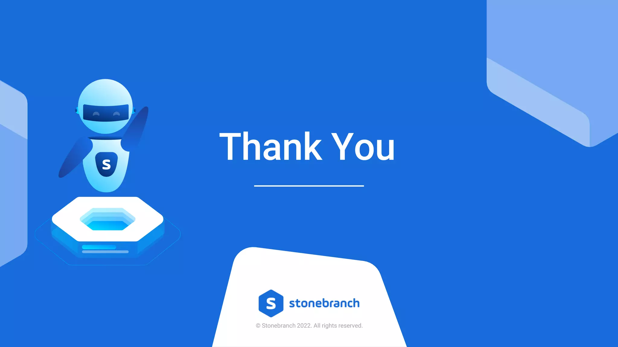 Thank You
© Stonebranch 2022. All rights reserved.
 