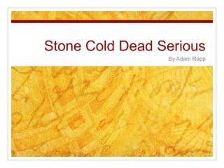 Stone Cold Dead Serious By Adam Rapp 