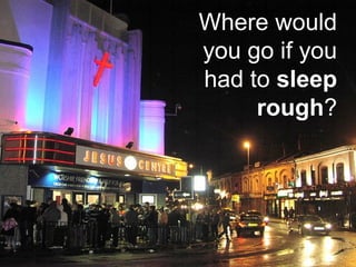 Where would
you go if you
had to sleep
rough?
 