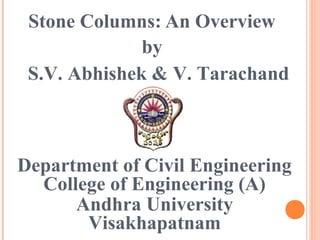 Stone Columns: An Overview
by
S.V. Abhishek & V. Tarachand

Department of Civil Engineering
College of Engineering (A)
Andhra University
Visakhapatnam

 