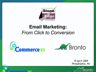 Email Marketing: From Click to Conversion 19 April 2009 Philadelphia, PA 