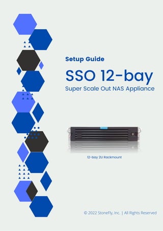 Setup Guide
SSO 12-bay
Super Scale Out NAS Appliance
© 2022 StoneFly, Inc. | All Rights Reserved
12-bay 2U Rackmount
 