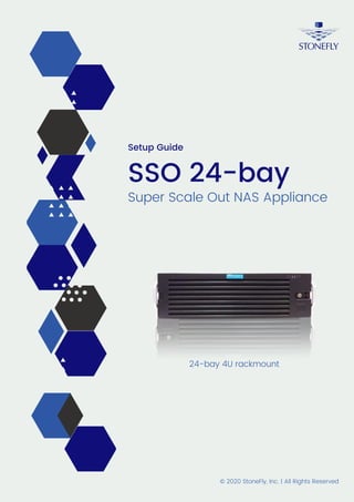 Super Scale Out NAS Appliance
SSO 24-bay
24-bay 4U rackmount
© 2020 StoneFly, Inc. | All Rights Reserved
Setup Guide
 
