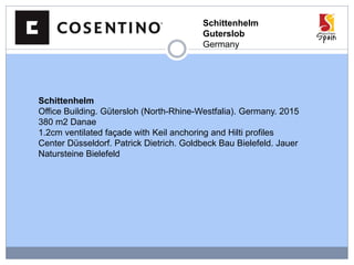 Schittenhelm
Guterslob
Germany
Schittenhelm
Office Building. Gütersloh (North-Rhine-Westfalia). Germany. 2015
380 m2 Danae
1.2cm ventilated façade with Keil anchoring and Hilti profiles
Center Düsseldorf. Patrick Dietrich. Goldbeck Bau Bielefeld. Jauer
Natursteine Bielefeld
 