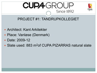 PROJECT #1: TANDRUPKOLLEGIET
 Architect: Kant Arkitekter
 Place: Vanløse (Denmark)
 Date: 2009-12
 Slate used: 883 m2of CUPA PIZARRAS natural slate
 