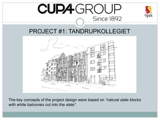 PROJECT #1: TANDRUPKOLLEGIET
The key concepts of the project design were based on “natural slate blocks
with white balconies cut into the slate”.
 