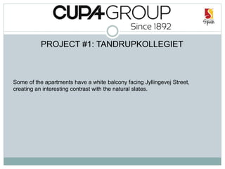 PROJECT #1: TANDRUPKOLLEGIET
Some of the apartments have a white balcony facing Jyllingevej Street,
creating an interesting contrast with the natural slates.
 