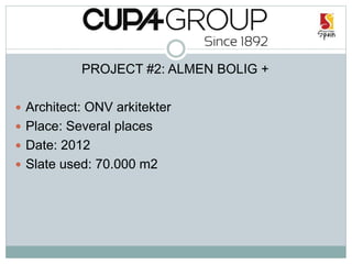 PROJECT #2: ALMEN BOLIG +
 Architect: ONV arkitekter
 Place: Several places
 Date: 2012
 Slate used: 70.000 m2
 