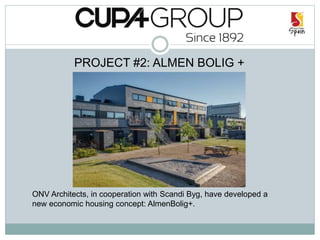 PROJECT #2: ALMEN BOLIG +
ONV Architects, in cooperation with Scandi Byg, have developed a
new economic housing concept: AlmenBolig+.
 