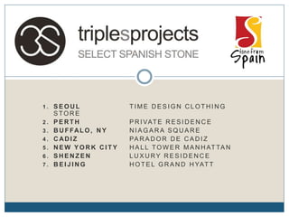 1 . S E O U L T I M E D E S I G N C L O T H I N G
S TO R E
2 . P E R T H P R I VAT E R E S I D E N C E
3 . B U F FAL O , N Y N I A G A R A S Q U A R E
4 . C AD I Z PA R A D O R D E C A D I Z
5 . N E W Y O R K C I T Y H A L L TO W E R M A N H AT TA N
6 . S H E N Z E N L U X U RY R E S I D E N C E
7 . B E I J I N G H O T E L G R A N D H YAT T
 