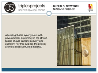 BUFFALO, NEW YORK
NIAGARA SQUARE
A building that is synonymous with
governmental supremacy in the United
States should transmit security and
authority. For this purpose the project
architect chose a trusted material.
 