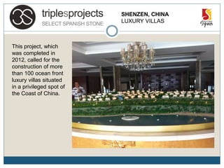 SHENZEN, CHINA
LUXURY VILLAS
This project, which
was completed in
2012, called for the
construction of more
than 100 ocean front
luxury villas situated
in a privileged spot of
the Coast of China.
 
