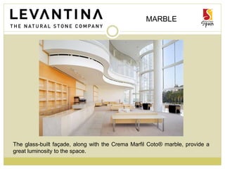 MARBLE
The glass-built façade, along with the Crema Marfil Coto® marble, provide a
great luminosity to the space.
 