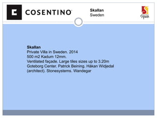Skallan
Sweden
Skallan
Private Villa in Sweden. 2014
500 m2 Kadum 12mm.
Ventilated façade. Large tiles sizes up to 3.20m
Goteborg Center. Patrick Beining. Håkan Widjedal
(architect). Stonesystems. Wandegar
 