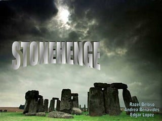 STONEHENGE Razel Beloso Andrea Benavides Edgar López 
