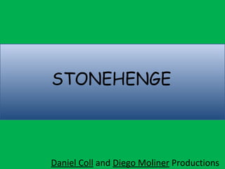 Daniel Coll and Diego Moliner Productions
STONEHENGE
 