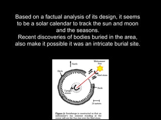 Based on a factual analysis of its design, it seems
to be a solar calendar to track the sun and moon
and the seasons.
Rece...