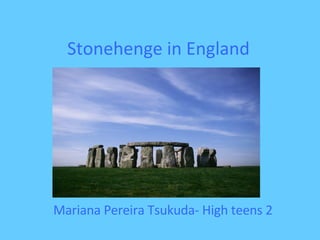 Stonehenge in England Mariana Pereira Tsukuda- High teens 2 2 