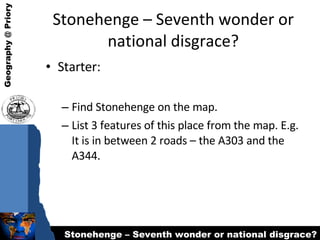Stonehenge – Seventh wonder or national disgrace? ,[object Object],[object Object],[object Object]