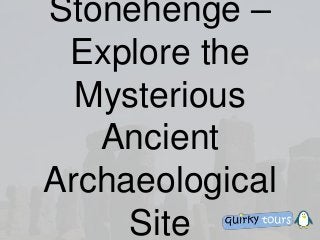 Stonehenge –
Explore the
Mysterious
Ancient
Archaeological
Site
 