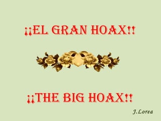 ¡¡El gran HOAX!! ¡¡the big hoax!! J.Lorea 