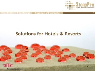 Stone Treatment & Maintenance   Proprietary and Confidential   1




              Solutions for Hotels & Resorts
 