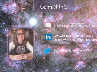 Contact Info
jimistone13579@hotmail.c
@JamesStone13579
www.linkedin.com/in/james-
stone-89a751b3@hotmail.com
 