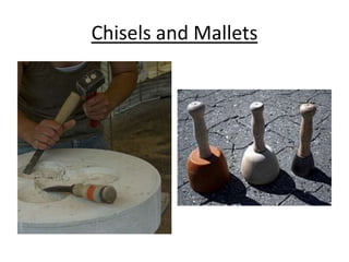 Chisels and Mallets
 