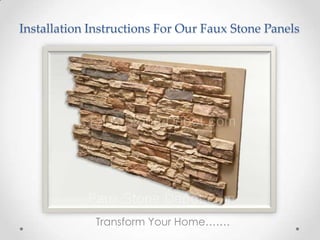 Installation Instructions For Our Faux Stone Panels

Transform Your Home…….

 