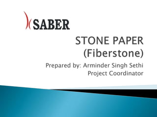 STONE PAPER (Fiberstone) Prepared by: Arminder Singh Sethi                          Project Coordinator 