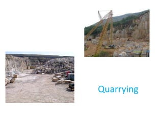 Quarrying
 