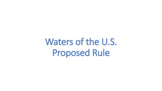 Waters of the U.S.
Proposed Rule
 