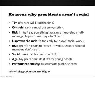 Reasons why presidents aren’t social

                 • Time: Where will I find the time?
                 • Control: I c...