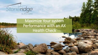 Maximize Dynamics AX
System Performance with a
Health Check
 
