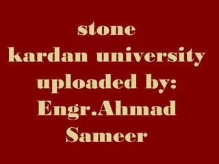 stone
kardan university
uploaded by:
Engr.Ahmad
Sameer
 