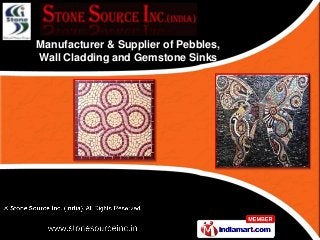 Manufacturer & Supplier of Pebbles,
Wall Cladding and Gemstone Sinks
 
