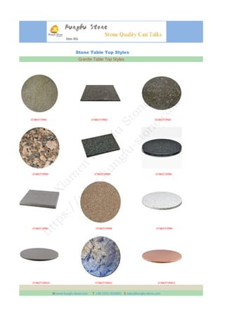 Stone Table Top Styles
Granite Table Top Styles
GTABLETOP001 GTABLETOP002 GTABLETOP003
GTABLETOP004 GTABLETOP005 GTABLETOP006
GTABLETOP007 GTABLETOP008 GTABLETOP009
GTABLETOP0010 GTABLETOP0011 GTABLETOP0012
W:www.kungfu-stone.com T:+86-2592-3010005 E:sales@kungfu-stone.com
X
iam
en
K
ungfu
Stone
Ltd
https://w
w
w
.kungfu-stone.com
 