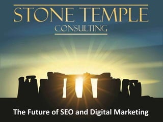 Eric Enge Stonetemple.com
@stonetemple
+Eric Enge
The Future of SEO and Digital Marketing
 