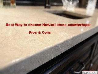 Best Way to choose Natural stone countertops:
Pros & Cons
 
