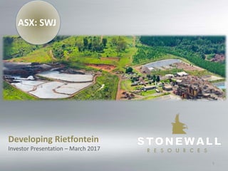 ASX: SWJ
Developing Rietfontein
Investor Presentation – March 2017
1
 