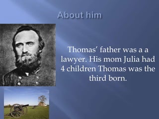 Thomas’ father was a a
lawyer. His mom Julia had
4 children Thomas was the
third born.
 