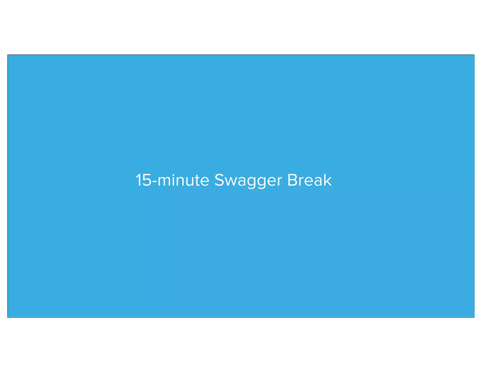 15-minute Swagger Break
 