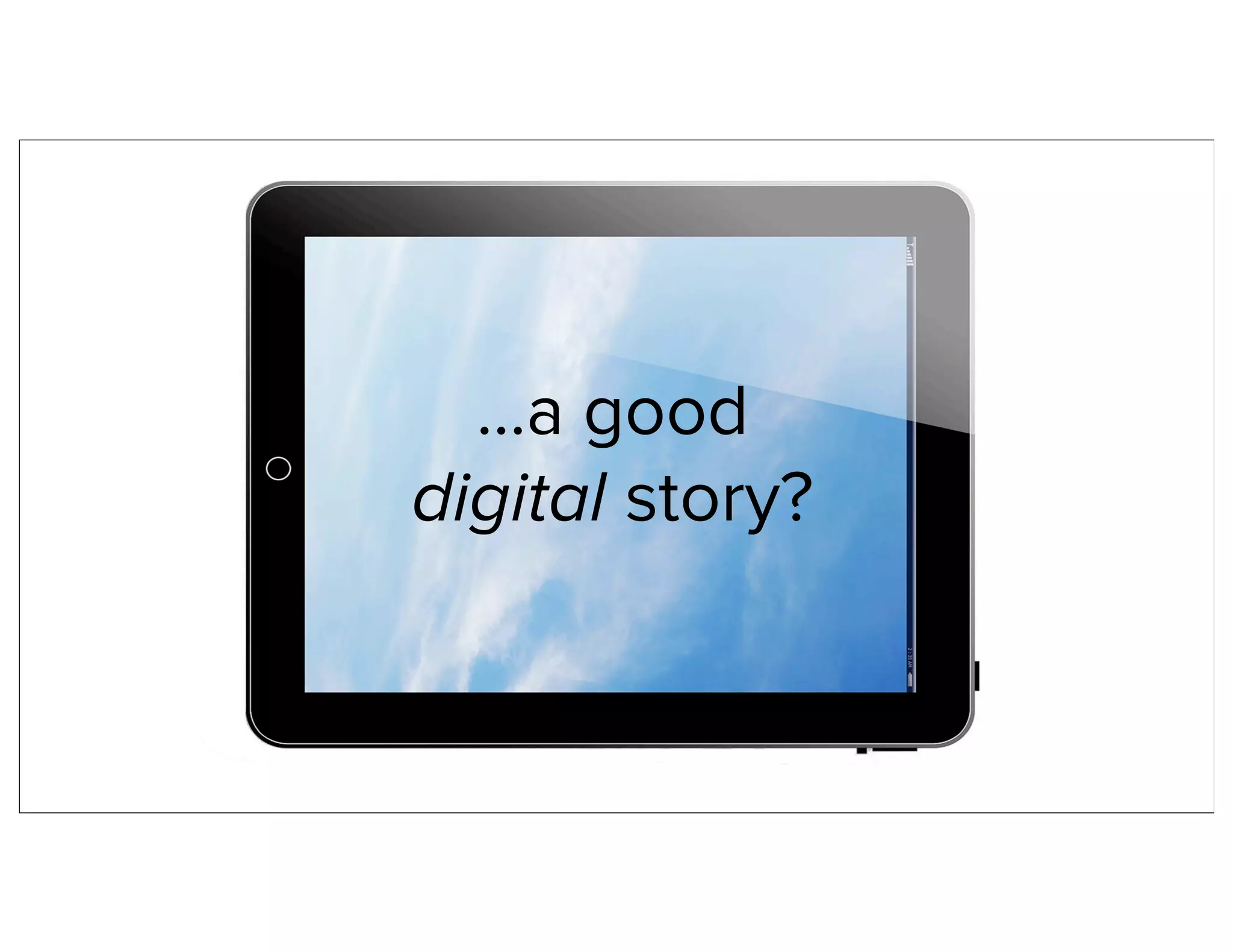 ...a good
digital story?
 